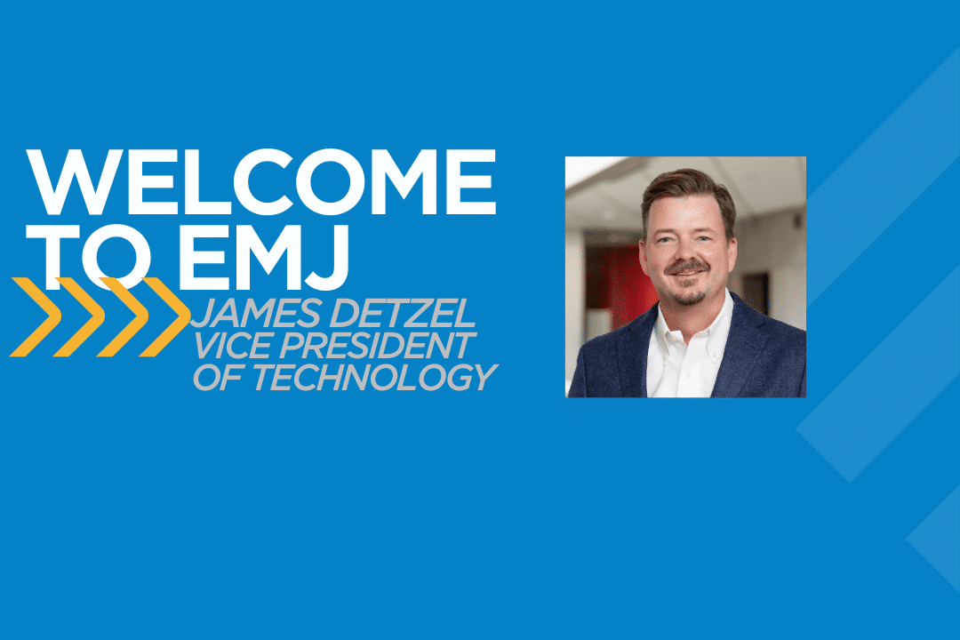 EMJ Welcomes James Detzel, Vice President of Technology